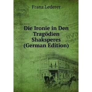   in Den TragÃ¶dien Shaksperes (German Edition): Franz Lederer: Books