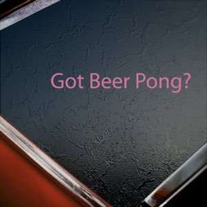  Got Beer Pong? Pink Decal Alcohol College Window Pink 