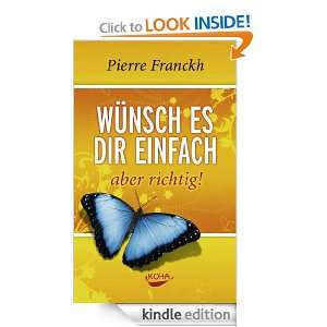 Wünsch es dir einfach aber richtig (German Edition): Pierre Franckh 