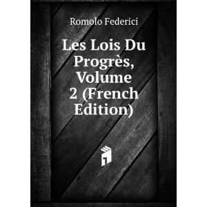 Les Lois Du ProgrÃ¨s, Volume 2 (French Edition) Romolo Federici 
