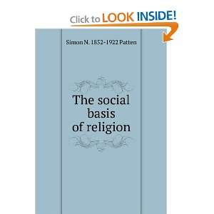  The social basis of religion: Simon N. 1852 1922 Patten 