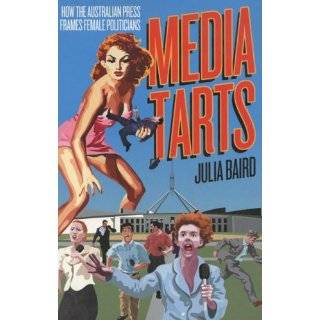 Media Tarts: Female Politicians and the Press by Julia Baird (Sep 1 