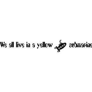 We All Live in a Yellow Submarine Vinyl Wall Art Decal  