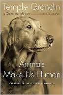 Animals Make Us Human: Creating the Best Life for Animals by Temple 