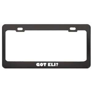  Got Eli? Girl Name Black Metal License Plate Frame Holder 