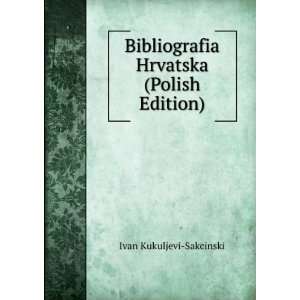   Prvi. Tiskane Knjige (Polish Edition) Ivan Kukuljevi Sakcinski Books