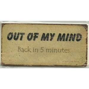  Aged Magnetic Wood Sign Saying, OUT OF MY MIND Back in 5 
