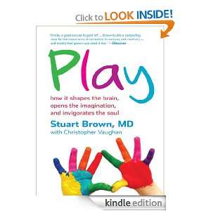 Play how it shapes the brain, opens the imagination, and invigorates 