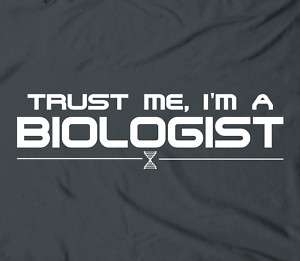 Trust me, Im a biologist   biology science tee t shirt  