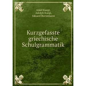   Schulgrammatik Adolph Kaegi, Eduard Bornemann Adolf Kaegi Books