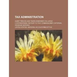  Tax administration audit trends and taxes assessed on 