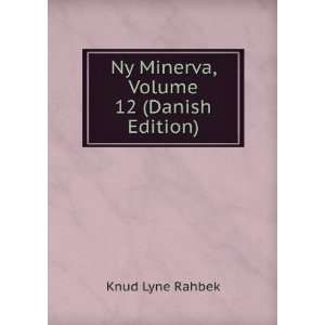    Ny Minerva, Volume 12 (Danish Edition) Knud Lyne Rahbek Books