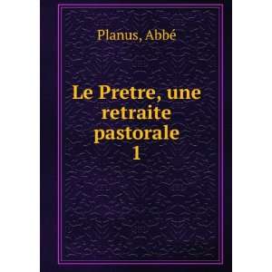    Le Pretre, une retraite pastorale. 1 AbbÃ© Planus Books