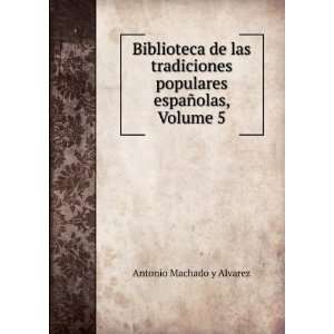   populares espaÃ±olas, Volume 5: Antonio Machado y Alvarez: Books