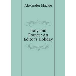    Italy and France An Editors Holiday Alexander Mackie Books
