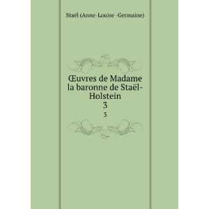  Åuvres de Madame la baronne de StaÃ«l Holstein. 3 