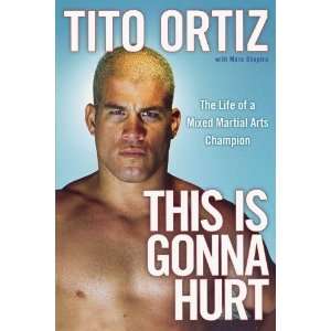   Life of a Mixed Martial Arts Champion [Paperback]: Tito Ortiz: Books