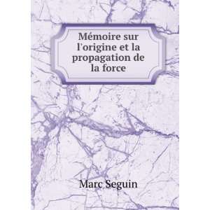   moire sur lorigine et la propagation de la force Marc Seguin Books