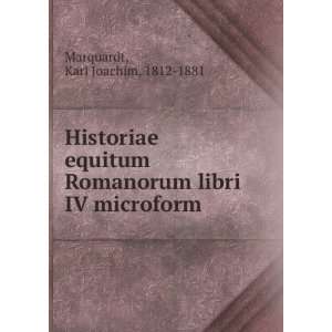   Romanorum libri IV microform: Karl Joachim, 1812 1881 Marquardt: Books