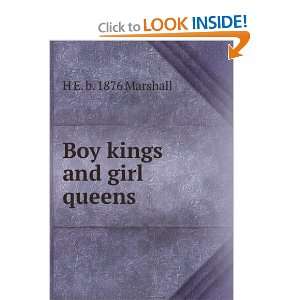  Boy kings and girl queens: H E. b. 1876 Marshall: Books
