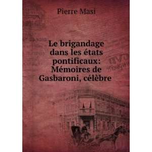    MÃ©moires de Gasbaroni, cÃ©lÃ¨bre . Pierre Masi Books