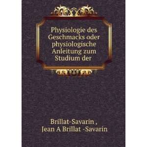   zum Studium der .: Jean A Brillat  Savarin Brillat Savarin : Books