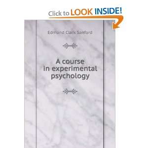  A course in experimental psychology Edmund Clark Sanford Books