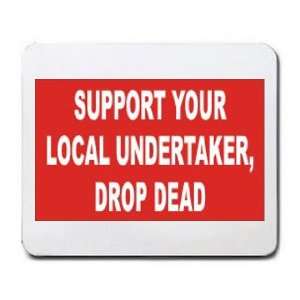  SUPPORT YOUR LOCAL UNDERTAKER, DROP DEAD Mousepad Office 