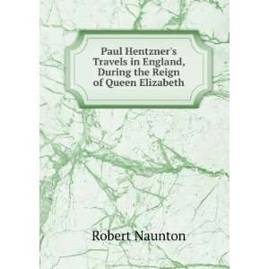   in England, During the Reign of Queen Elizabeth: Robert Naunton: Books