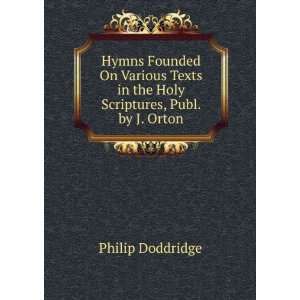   in the Holy Scriptures, Publ. by J. Orton Philip Doddridge Books