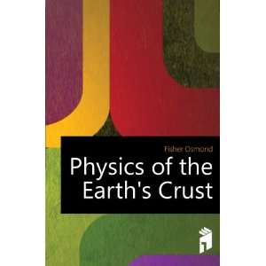  Physics of the Earths Crust: Fisher Osmond: Books