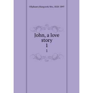  John, a love story. 1: 1828 1897 Oliphant (Margaret) Mrs 