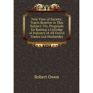   of Industry of All Useful Trades and Husbandry Robert Owen Books