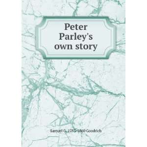    Peter Parleys own story Samuel G. 1793 1860 Goodrich Books