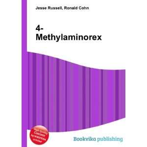  4 Methylaminorex: Ronald Cohn Jesse Russell: Books