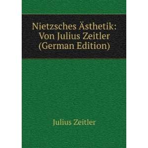  Nietzsches Ãsthetik: Von Julius Zeitler (German Edition 