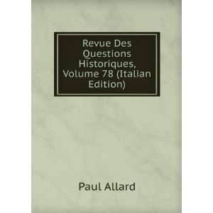   Questions Historiques, Volume 78 (Italian Edition): Paul Allard: Books