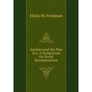   symposium on social reconstruction;: Elisha Michael Friedman: Books