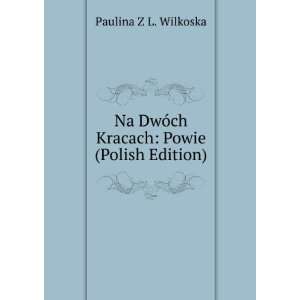   DwÃ³ch Kracach Powie (Polish Edition) Paulina Z L. Wilkoska Books