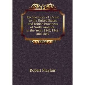   America, in the Years 1847, 1848, and 1849 Robert Playfair Books
