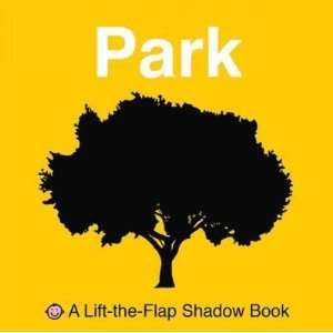 The Flap Shadow Book Park[ LIFT THE FLAP SHADOW BOOK PARK ] by Priddy 