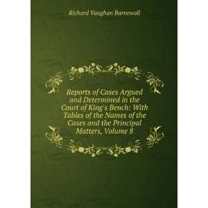   and the Principal Matters, Volume 8 Richard Vaughan Barnewall Books