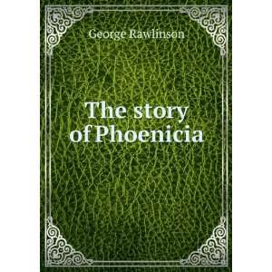  The story of Phoenicia George Rawlinson Books