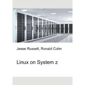 Linux on System z Ronald Cohn Jesse Russell Books