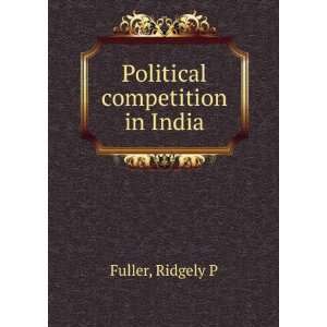  Political competition in India: Ridgely P Fuller: Books