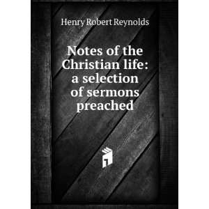   life: a selection of sermons preached: Henry Robert Reynolds: Books