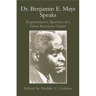 Dr. Benjamin E. Mays Speaks Representative Speeches of a Great 