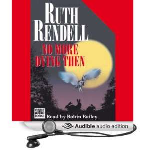   Dying Then (Audible Audio Edition) Ruth Rendell, Robin Bailey Books