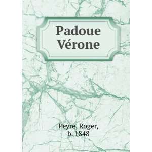  Padoue & VeÌrone Roger, b. 1848 Peyre Books