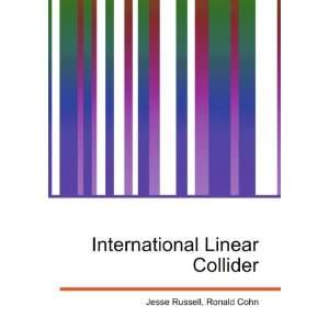    International Linear Collider Ronald Cohn Jesse Russell Books